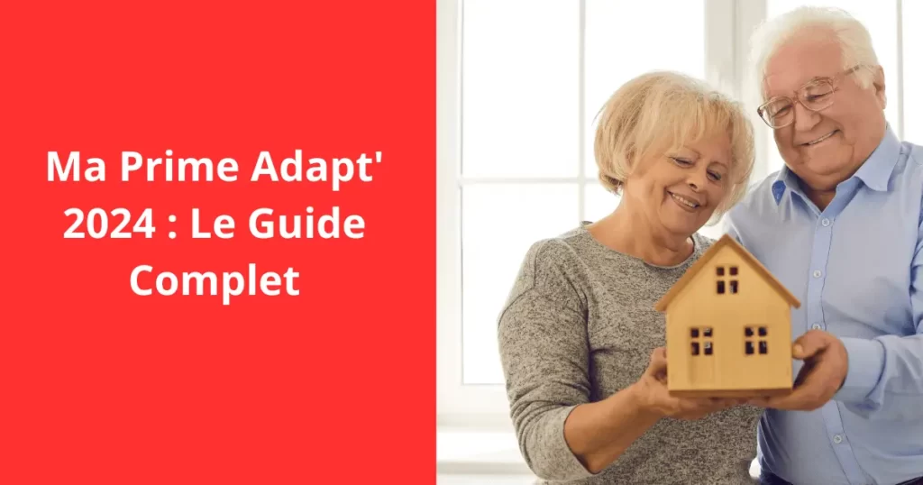 Ma Prime Adapt' 2024  Guide complet sur l'aide financière aux seniors Ma Prime Adapt' 2024